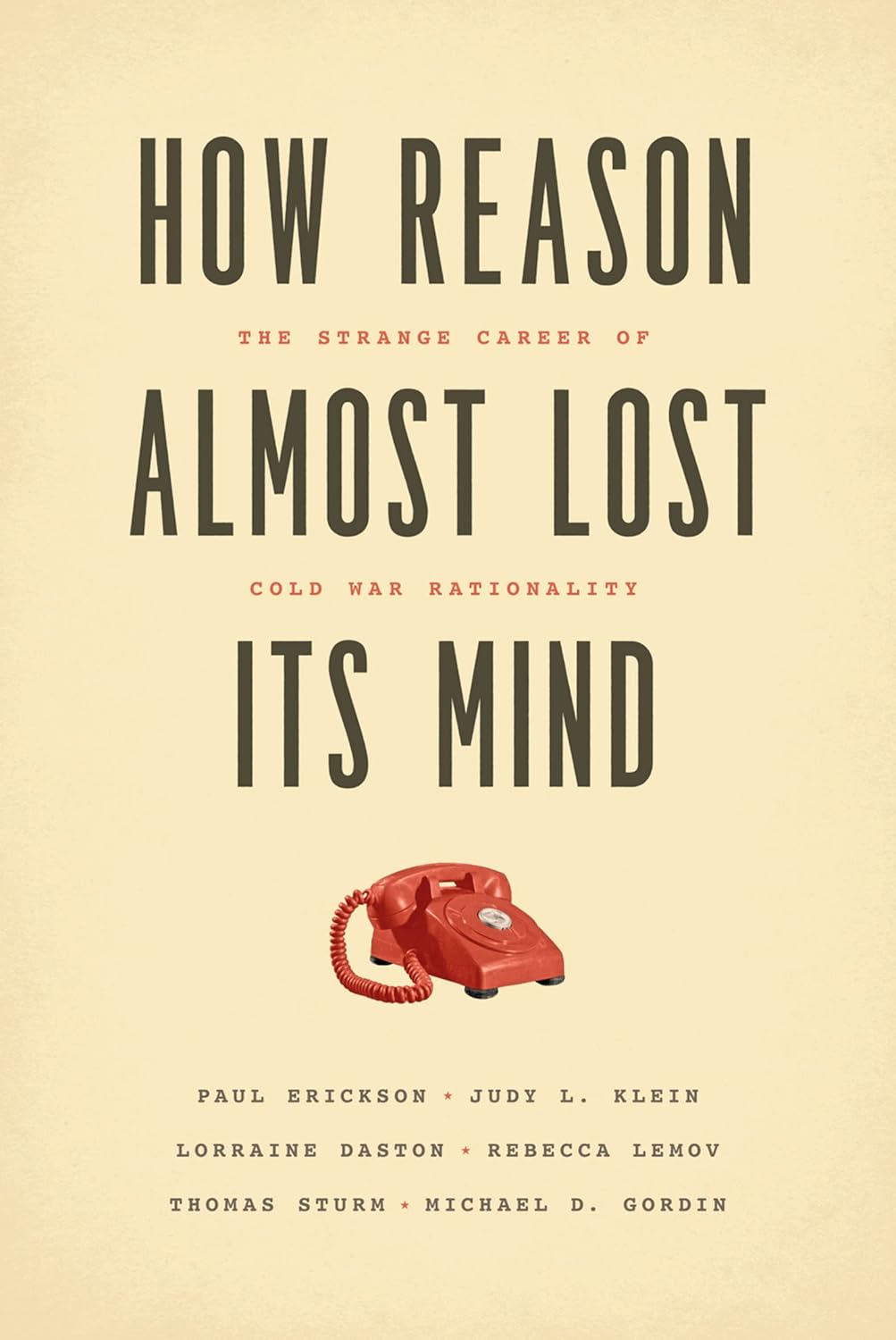 How Reason Almost Lost Its Mind Book Cover - How Reason Almost Lost Its Mind: The Strange Career of Cold War Rationality