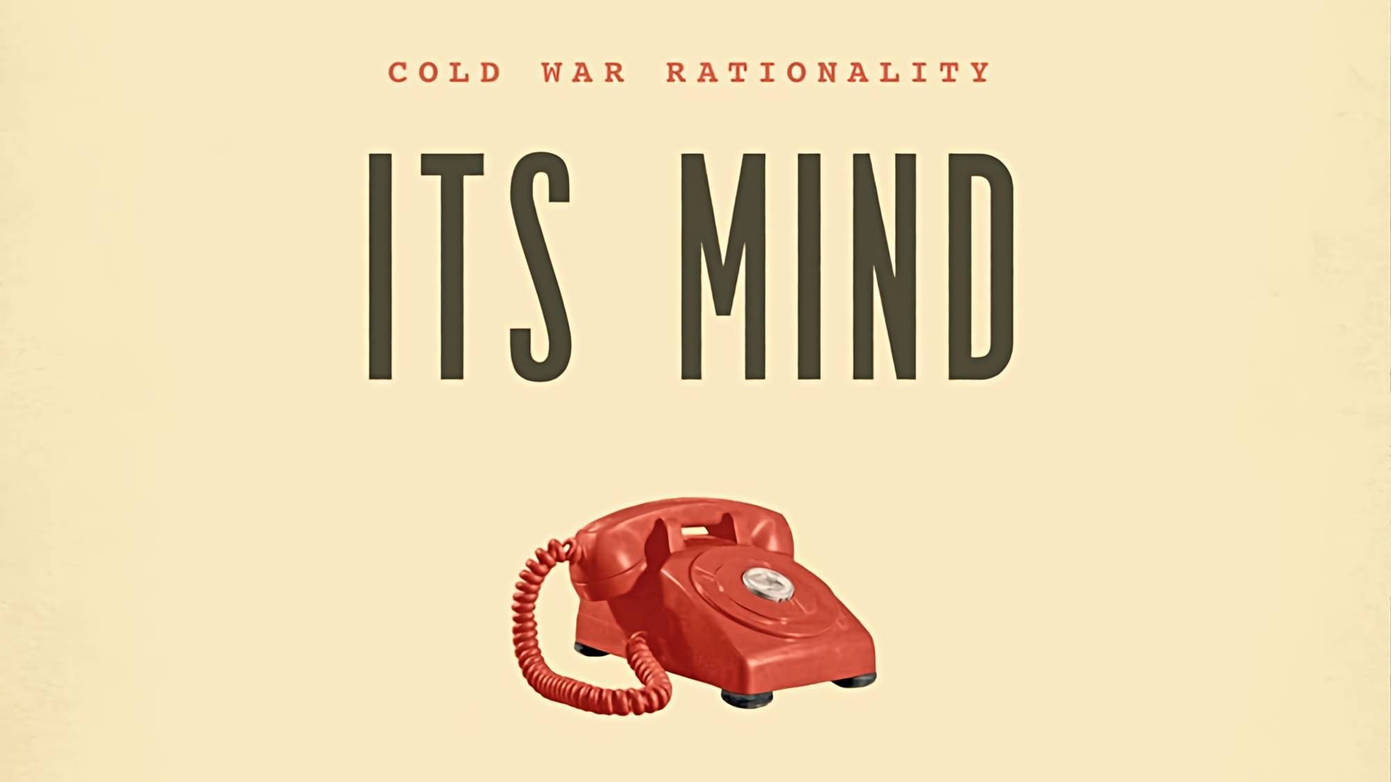 Goodbye Rationality How Reason Almost Lost Its Mind — The Strange Career of Cold War ...